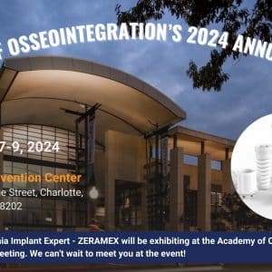 Zeramex USA_Ceramic Implants_ Academy of Osseointegration’s 2024 Annual Meeting
